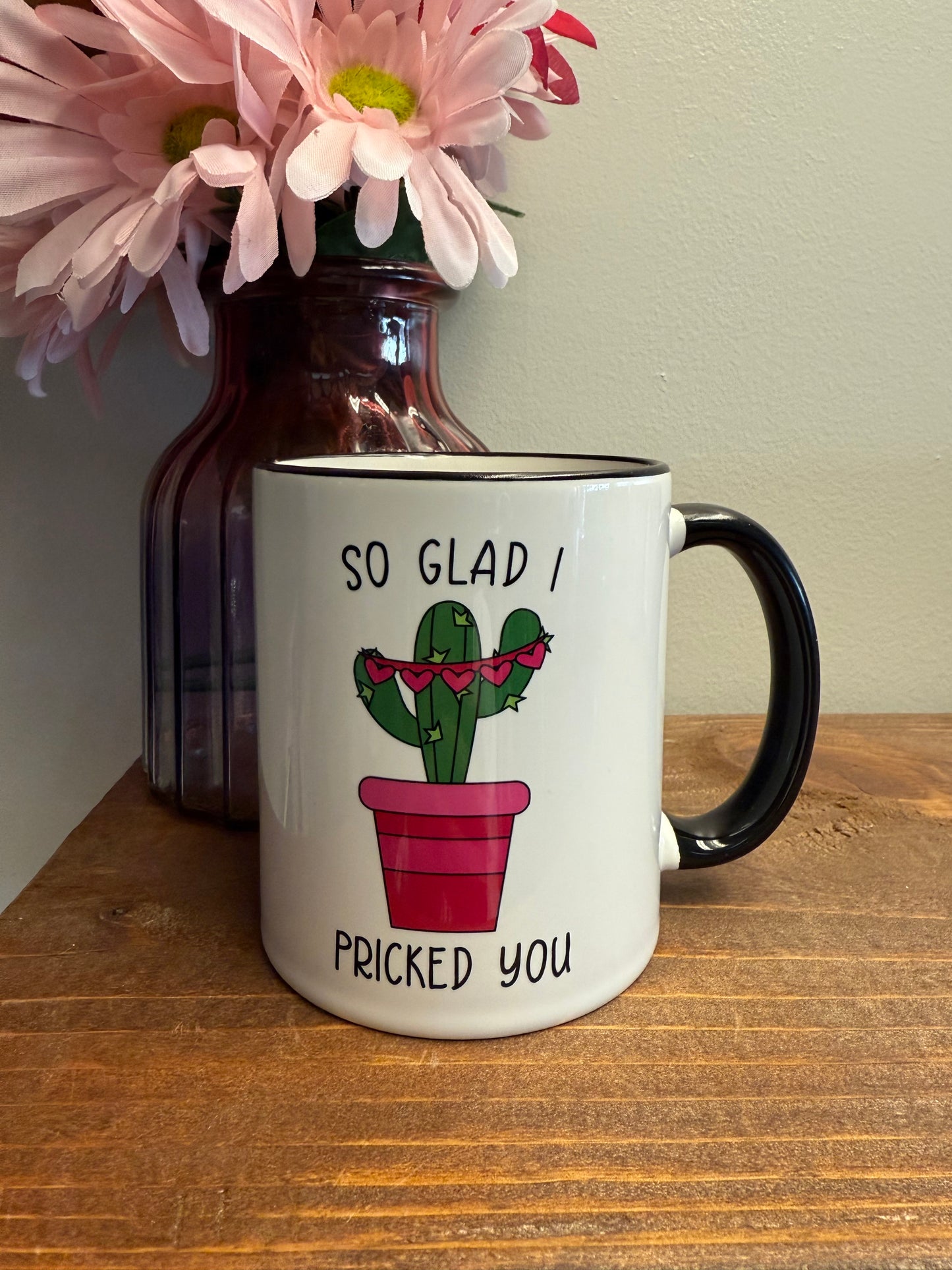 So glad I pricked you mug