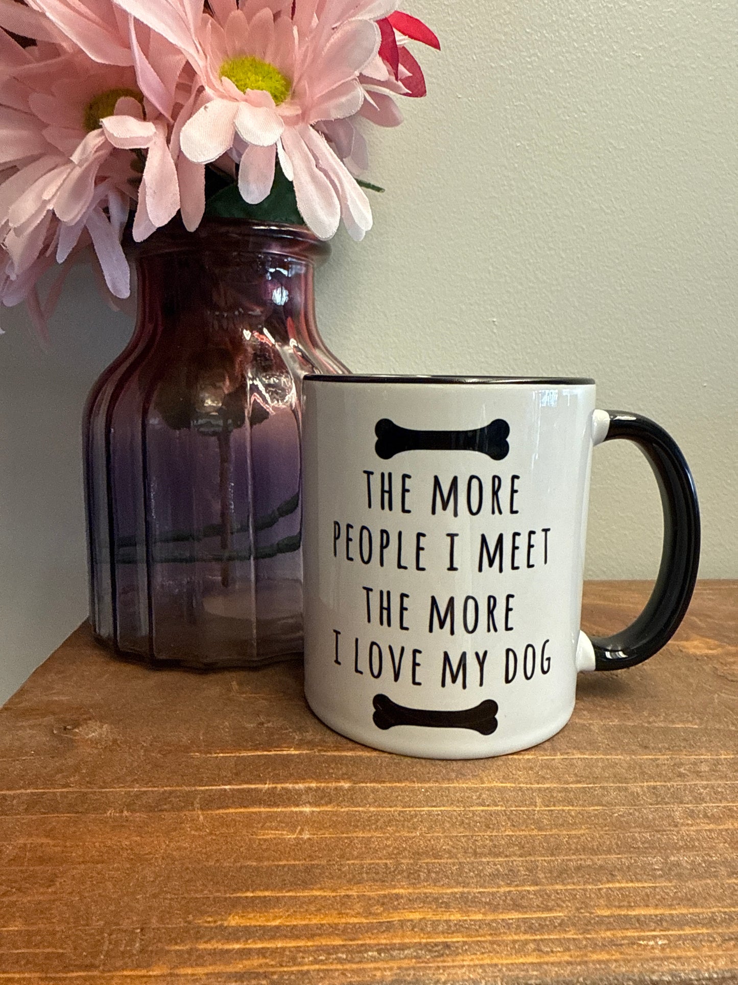 The more people I meet the more I love my dog mug